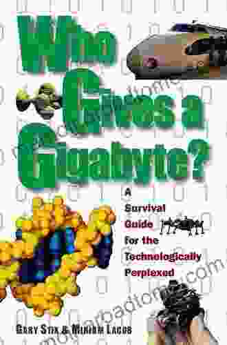 Who Gives A Gigabyte?: A Survival Guide For The Technologically Perplexed