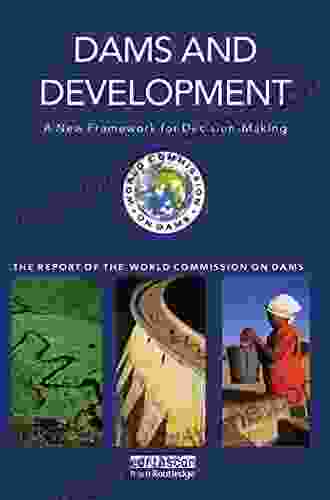 Dams And Development: A New Framework For Decision Making The Report Of The World Commission On Dams