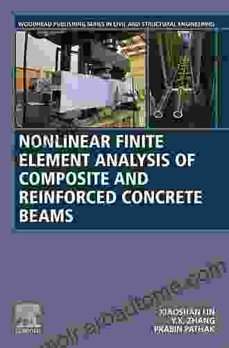 Nonlinear Finite Element Analysis Of Composite And Reinforced Concrete Beams (Woodhead Publishing In Civil And Structural Engineering)