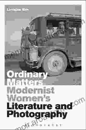 Ordinary Matters: Modernist Women s Literature and Photography