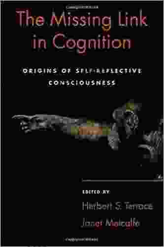 The Missing Link In Cognition: Origins Of Self Reflective Consciousness