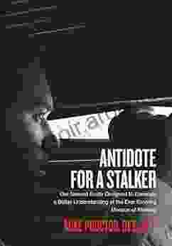 Antidote For A Stalker: Our Newest Guide Designed To Generate A Better Understanding Of The Ever Evolving Menace Of Stalking