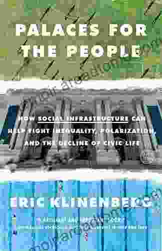 Palaces for the People: How Social Infrastructure Can Help Fight Inequality Polarization and the Decline of Civic Life