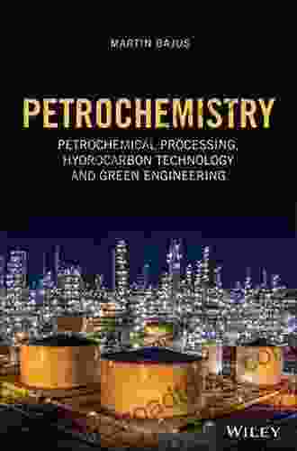 Petrochemistry: Petrochemical Processing Hydrocarbon Technology And Green Engineering