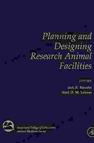 Planning and Designing Research Animal Facilities (American College of Laboratory Animal Medicine)