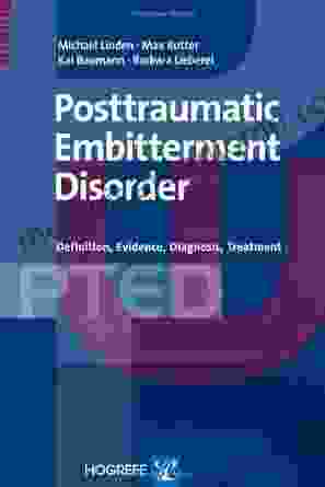 Posttraumatic Embitterment Disorder: Definition Evidence Diagnosis Treatment