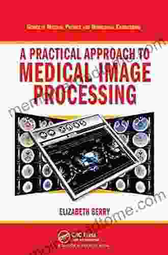 A Practical Approach To Medical Image Processing (Series In Medical Physics And Biomedical Engineering)