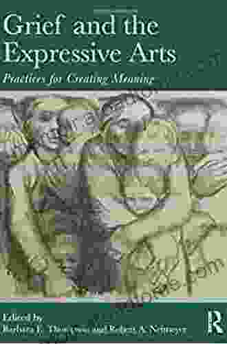 Grief And The Expressive Arts: Practices For Creating Meaning (Series In Death Dying And Bereavement)