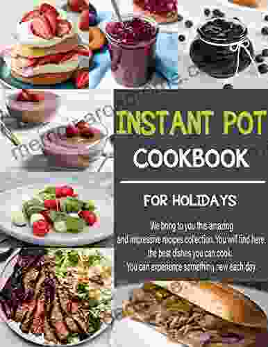 The #2024 Instant Pot Cookbook For Holidays: All Time Best Cooking Holidays