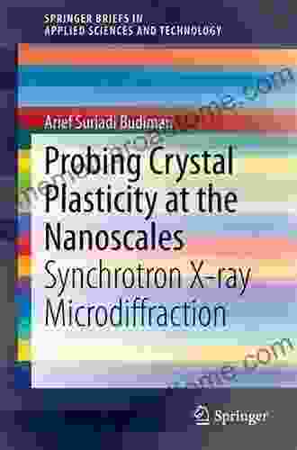 Probing Crystal Plasticity at the Nanoscales: Synchrotron X ray Microdiffraction (SpringerBriefs in Applied Sciences and Technology)