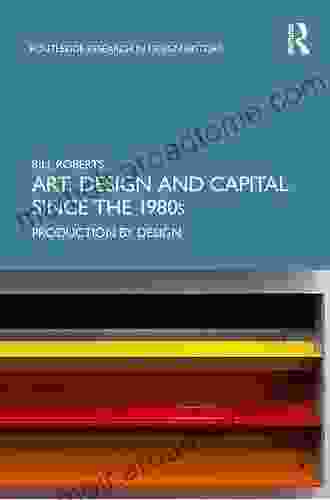 Art Design And Capital Since The 1980s: Production By Design (Routledge Research In Design History)