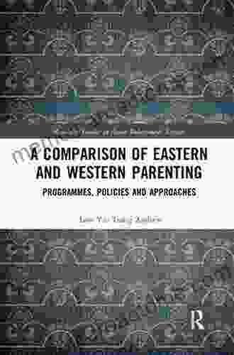 A Comparison Of Eastern And Western Parenting: Programmes Policies And Approaches (Routledge Studies In Asian Behavioural Sciences)