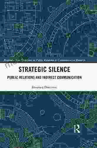 Strategic Silence: Public Relations And Indirect Communication (Routledge New Directions In PR Communication Research)