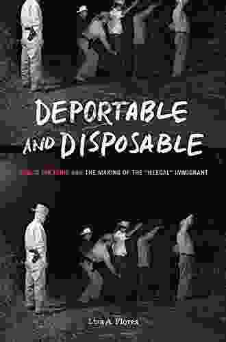 Deportable And Disposable: Public Rhetoric And The Making Of The Illegal Immigrant (Rhetoric And Democratic Deliberation 24)