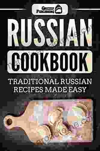 Russian Cookbook: Traditional Russian Recipes Made Easy