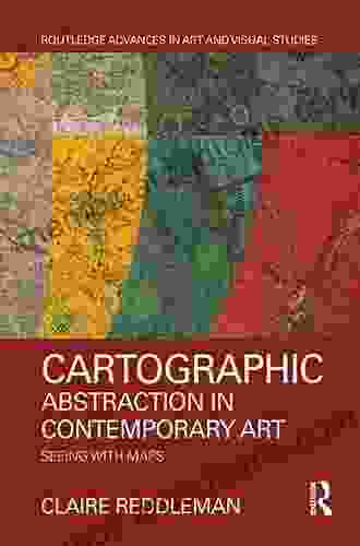 Cartographic Abstraction in Contemporary Art: Seeing with Maps (Routledge Advances in Art and Visual Studies)