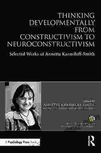 Thinking Developmentally From Constructivism To Neuroconstructivism: Selected Works Of Annette Karmiloff Smith (World Library Of Psychologists)