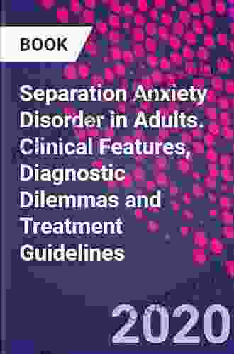 Separation Anxiety Disorder in Adults: Clinical Features Diagnostic Dilemmas and Treatment Guidelines