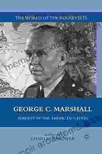 George C Marshall: Servant Of The American Nation (The World Of The Roosevelts)