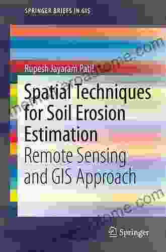 Spatial Techniques For Soil Erosion Estimation: Remote Sensing And GIS Approach (SpringerBriefs In GIS)