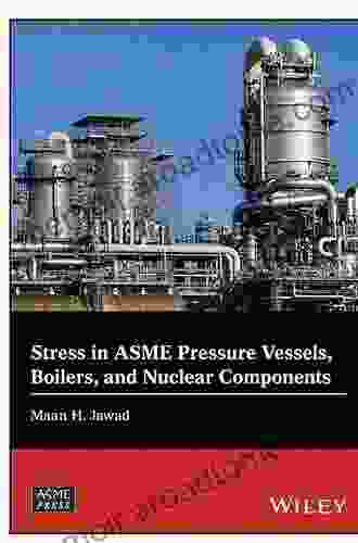 Stress in ASME Pressure Vessels Boilers and Nuclear Components (Wiley ASME Press Series)