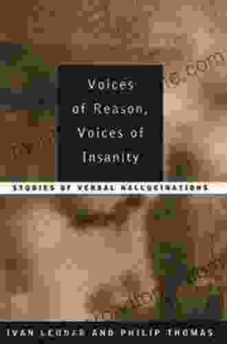 Voices of Reason Voices of Insanity: Studies of Verbal Hallucinations