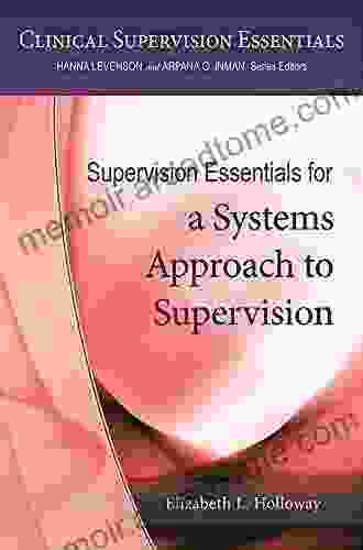 Supervision Essentials For A Systems Approach To Supervision (Clinical Supervision Essentials)