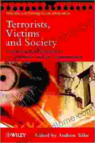 Terrorists Victims And Society: Psychological Perspectives On Terrorism And Its Consequences (Wiley In Psychology Of Crime Policing And Law 46)