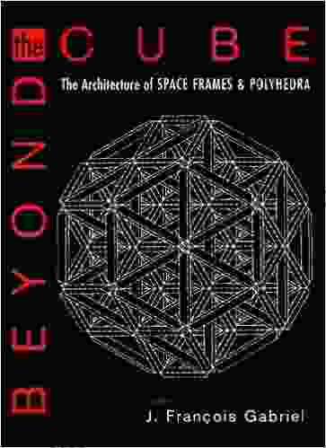 Beyond The Cube: The Architecture Of Space Frames And Polyhedra