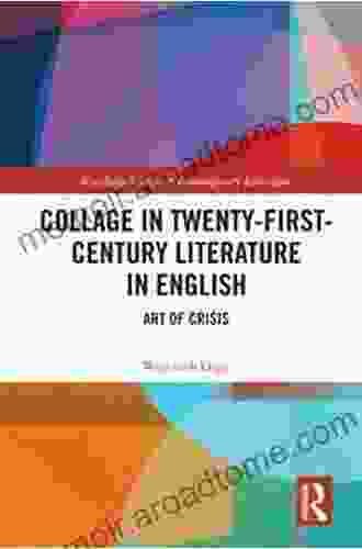 Collage In Twenty First Century Literature In English: Art Of Crisis (Routledge Studies In Contemporary Literature)