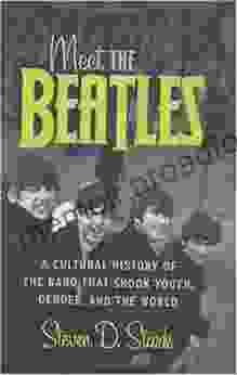 Meet The Beatles: A Cultural History Of The Band That Shook Youth Gender And The World