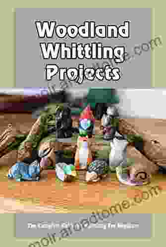 Woodland Whittling Projects: The Complete Guide To Whittling For Beginner: Whittling Guidebook