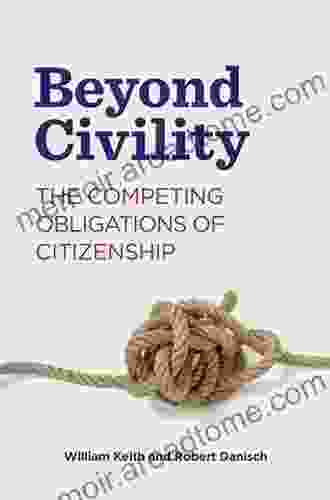 Beyond Civility: The Competing Obligations Of Citizenship (Rhetoric And Democratic Deliberation 23)