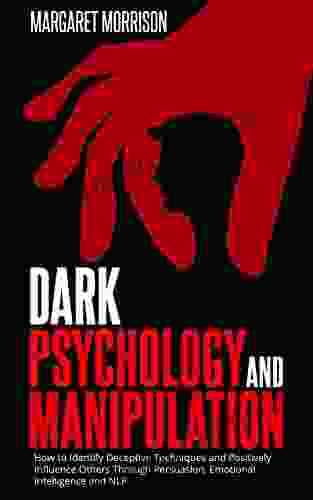 Dark Psychology And Manipulation: The Dark Games That Manipulators Play And How To Turn The Tables On Them