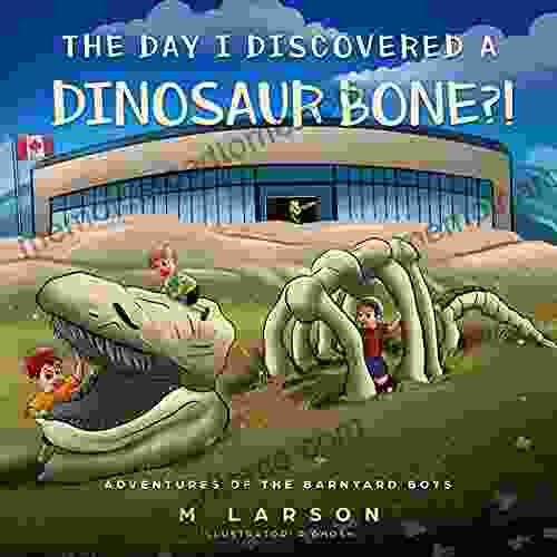 The Day I Discovered A Dinosaur Bone? : A Children S About Never Giving Up On The Dream Of Finding A Fossil (Adventures Of The Barnyard Boys 2)