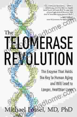 The Telomerase Revolution: The Enzyme That Holds the Key to Human Aging and Will Soon Lead to Longer Healthier Lives