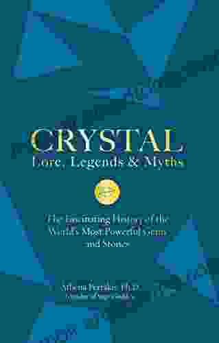 Crystal Lore Legends Myths: The Fascinating History Of The World S Most Powerful Gems And Stones