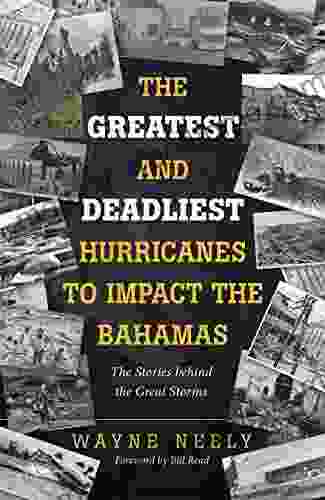 The Greatest and Deadliest Hurricanes to Impact the Bahamas: The Stories Behind the Great Storms