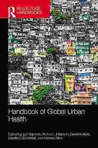 Handbook Of Global Urban Health (The Metropolis And Modern Life)