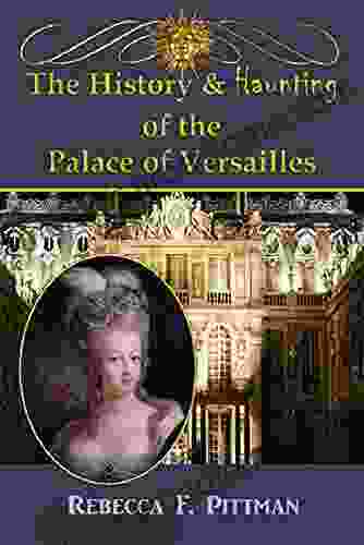 The History And Haunting Of The Palace Of Versailles