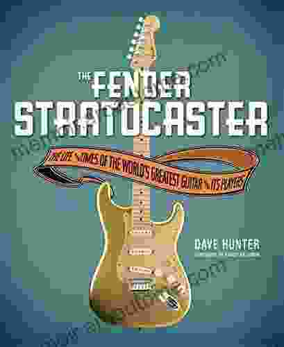 The Fender Stratocaster: The Life Times Of The World S Greatest Guitar Its Players