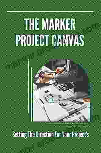 The Marker Project Canvas: Setting The Direction For Your Project S: Makers Project