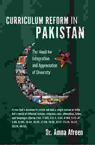 CURRICULUM REFORM IN PAKISTAN: The Need For Integration And Appreciation Of Diversity