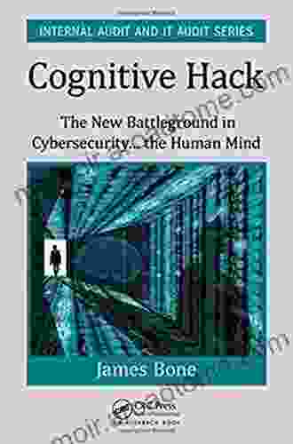 Cognitive Hack: The New Battleground In Cybersecurity The Human Mind (Internal Audit And IT Audit)