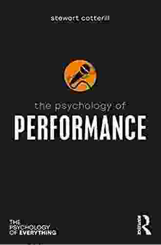 The Psychology Of Performance (The Psychology Of Everything)