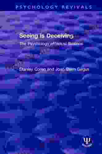 Seeing Is Deceiving: The Psychology Of Visual Illusions (Psychology Revivals)