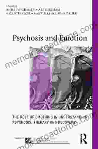 Psychosis And Emotion: The Role Of Emotions In Understanding Psychosis Therapy And Recovery (The International Society For Psychological And Social Approaches To Psychosis Series)