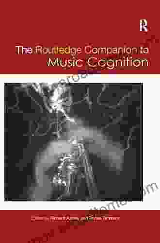 The Routledge Companion To Music Cognition (Routledge Music Companions)