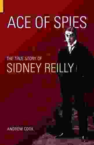 Ace Of Spies: The True Story Of Sidney Reilly (Revealing History (Paperback))