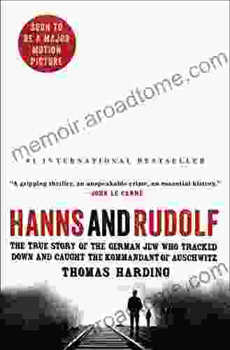 Hanns And Rudolf: The True Story Of The German Jew Who Tracked Down And Caught The Kommandant Of Auschwitz